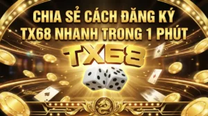 Chia sẻ cách đăng ký TX68 nhanh trong 1 phút